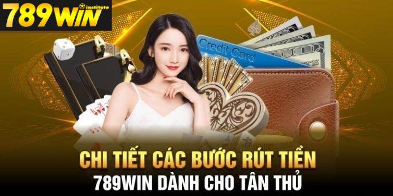 Chi tiết các bước rút tiền 789win Chi tiết các bước rút tiền 789win