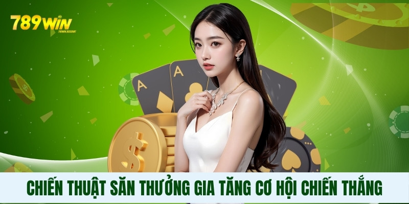 Chiến thuật săn thưởng gia tăng cơ hội chiến thắng Chiến thuật săn thưởng gia tăng cơ hội chiến thắng