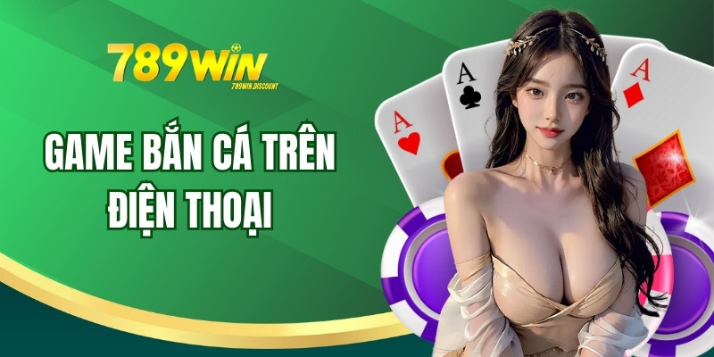 Game Bắn Cá Trên Điện Thoại - Những Đặc Điểm Và Lưu Ý