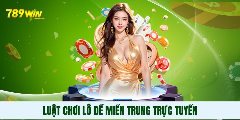 Luật chơi lô đề miền Trung trực tuyến Luật chơi lô đề miền Trung trực tuyến