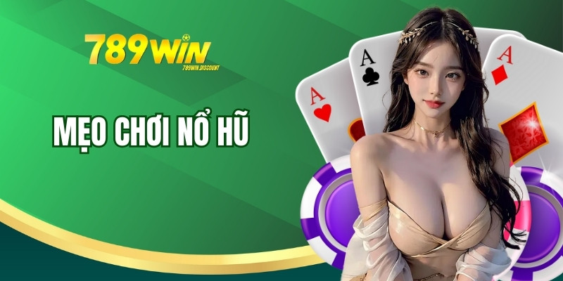 Mẹo Chơi Nổ Hũ - Bí Kíp Quay Hũ Dễ Trúng Jackpot Nhất