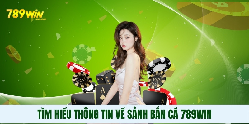 Tìm hiểu thông tin về sảnh bắn cá 789Win Tìm hiểu thông tin về sảnh bắn cá 789Win